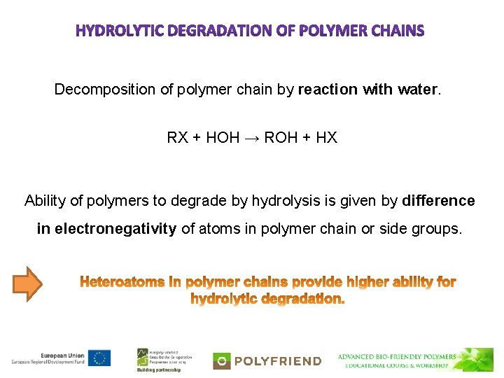 Decomposition of polymer chain by reaction with water. RX + HOH → ROH +