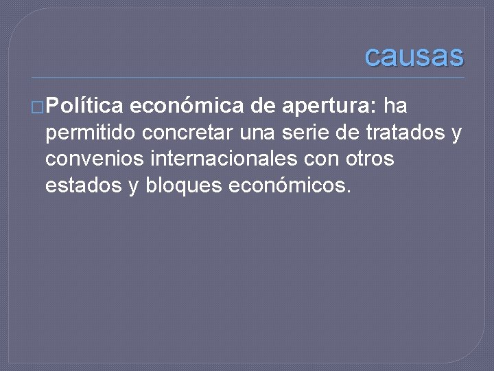 causas �Política económica de apertura: ha permitido concretar una serie de tratados y convenios