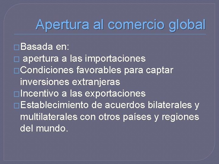 Apertura al comercio global �Basada en: � apertura a las importaciones �Condiciones favorables para