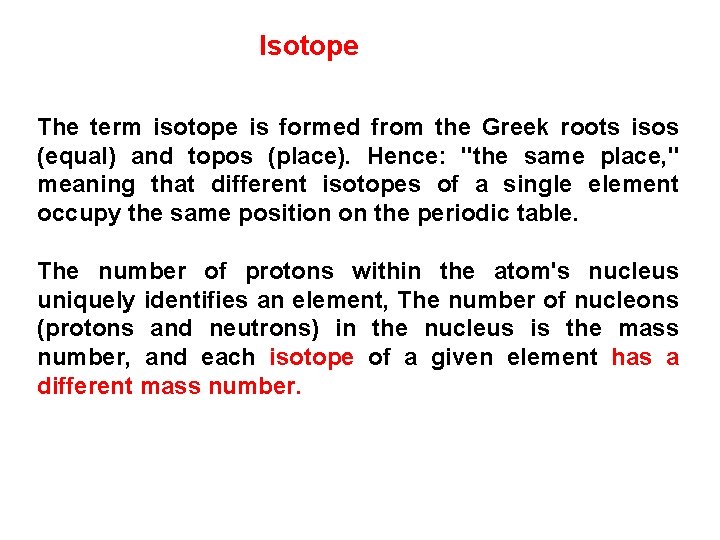 Isotope The term isotope is formed from the Greek roots isos (equal) and topos