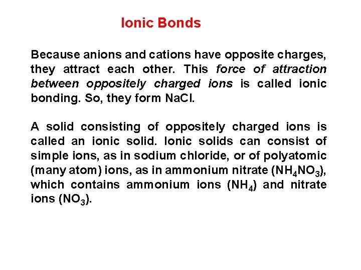 Ionic Bonds Because anions and cations have opposite charges, they attract each other. This