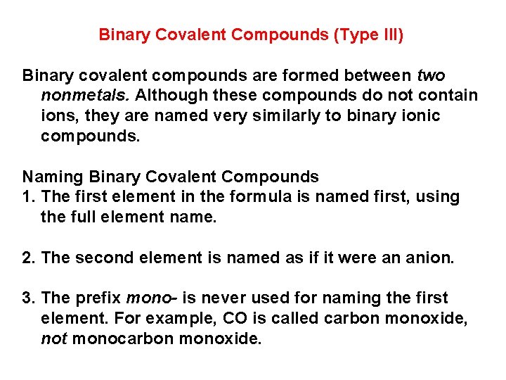 Binary Covalent Compounds (Type III) Binary covalent compounds are formed between two nonmetals. Although