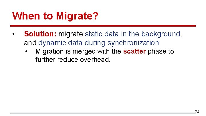 When to Migrate? • Solution: migrate static data in the background, and dynamic data When to Migrate? • Solution: migrate static data in the background, and dynamic data