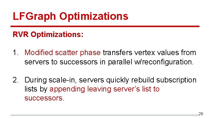 LFGraph Optimizations RVR Optimizations: 1. Modified scatter phase transfers vertex values from servers to LFGraph Optimizations RVR Optimizations: 1. Modified scatter phase transfers vertex values from servers to