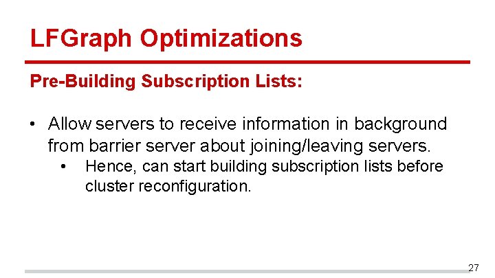 LFGraph Optimizations Pre-Building Subscription Lists: • Allow servers to receive information in background from LFGraph Optimizations Pre-Building Subscription Lists: • Allow servers to receive information in background from