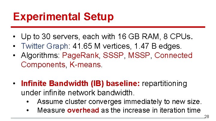 Experimental Setup • Up to 30 servers, each with 16 GB RAM, 8 CPUs. Experimental Setup • Up to 30 servers, each with 16 GB RAM, 8 CPUs.
