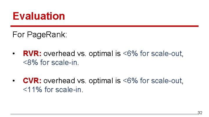 Evaluation For Page. Rank: • RVR: overhead vs. optimal is <6% for scale-out, <8% Evaluation For Page. Rank: • RVR: overhead vs. optimal is <6% for scale-out, <8%
