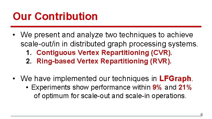 Our Contribution • We present and analyze two techniques to achieve scale-out/in in distributed Our Contribution • We present and analyze two techniques to achieve scale-out/in in distributed