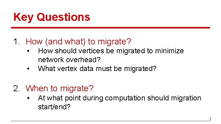 Key Questions 1. How (and what) to migrate? • • How should vertices be Key Questions 1. How (and what) to migrate? • • How should vertices be