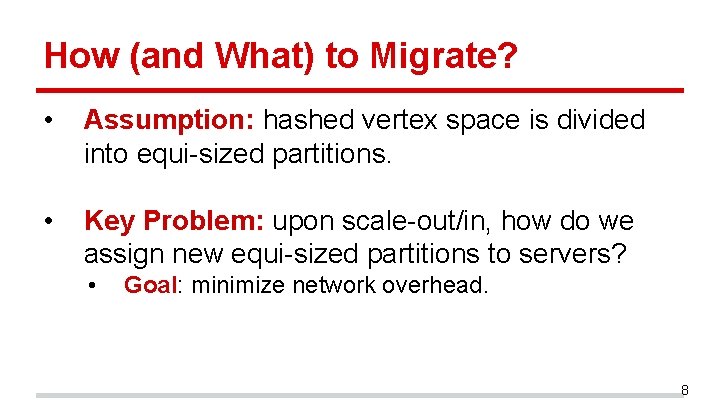 How (and What) to Migrate? • Assumption: hashed vertex space is divided into equi-sized How (and What) to Migrate? • Assumption: hashed vertex space is divided into equi-sized
