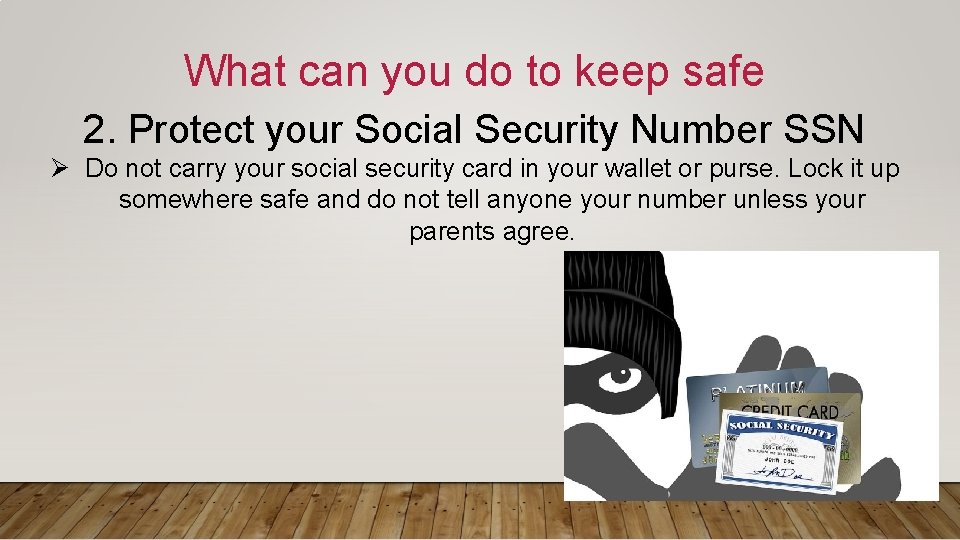 What can you do to keep safe 2. Protect your Social Security Number SSN