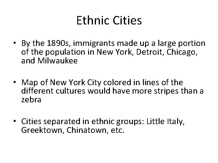 Ethnic Cities • By the 1890 s, immigrants made up a large portion of