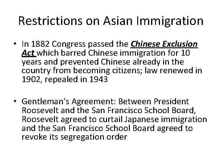 Restrictions on Asian Immigration • In 1882 Congress passed the Chinese Exclusion Act which