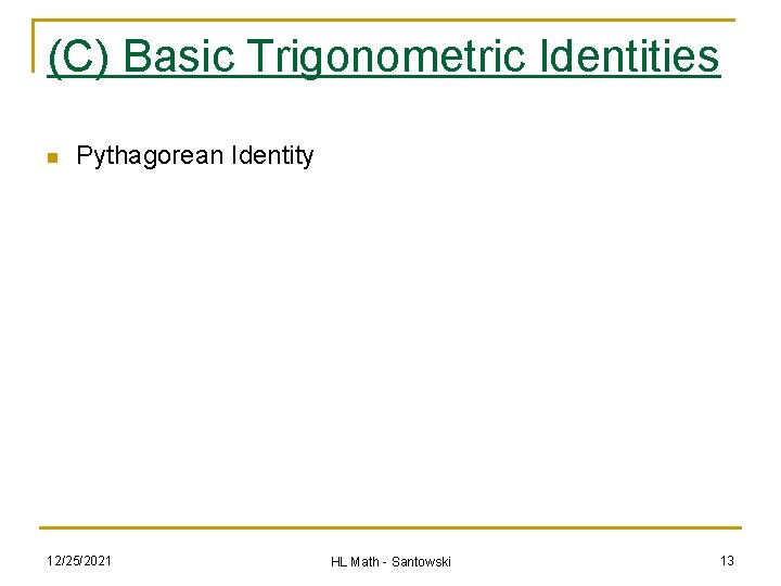 (C) Basic Trigonometric Identities n Pythagorean Identity 12/25/2021 HL Math - Santowski 13 