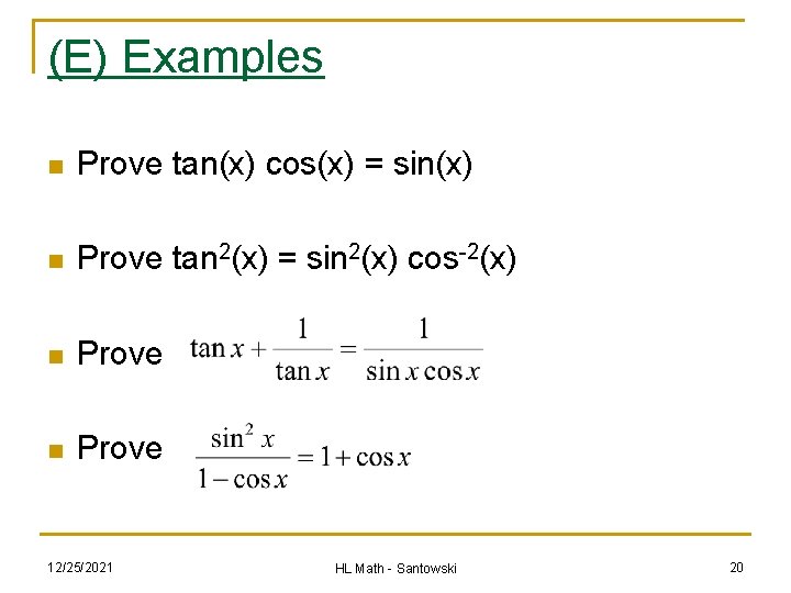 (E) Examples n Prove tan(x) cos(x) = sin(x) n Prove tan 2(x) = sin