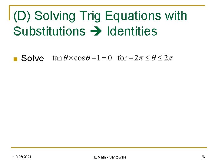 (D) Solving Trig Equations with Substitutions Identities n Solve 12/25/2021 HL Math - Santowski