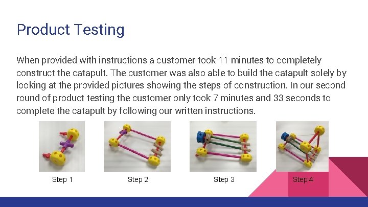 Product Testing When provided with instructions a customer took 11 minutes to completely construct