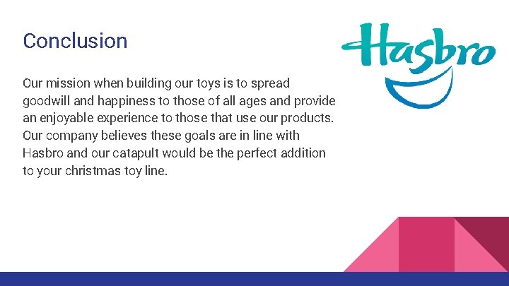 Conclusion Our mission when building our toys is to spread goodwill and happiness to