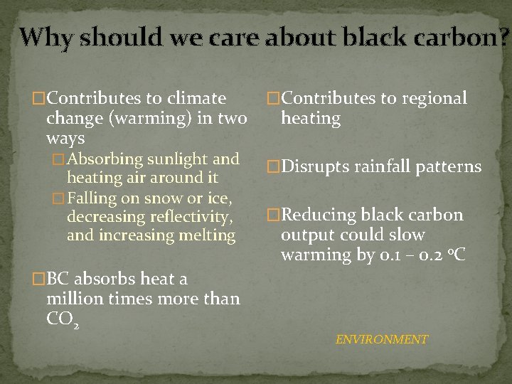 Why should we care about black carbon? �Contributes to climate change (warming) in two