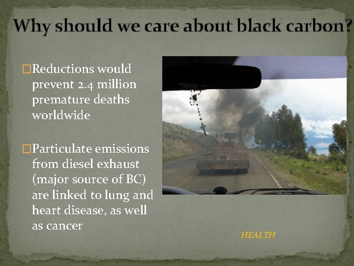 Why should we care about black carbon? �Reductions would prevent 2. 4 million premature