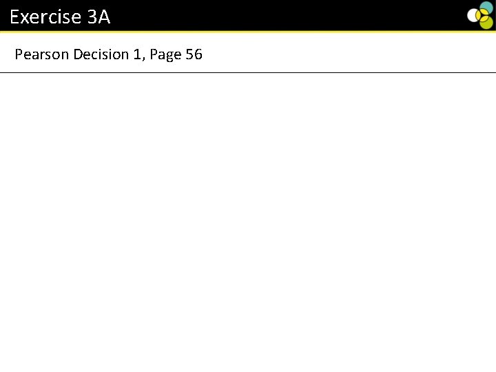 Exercise 3 A Pearson Decision 1, Page 56 Exercise 3 A Pearson Decision 1, Page 56