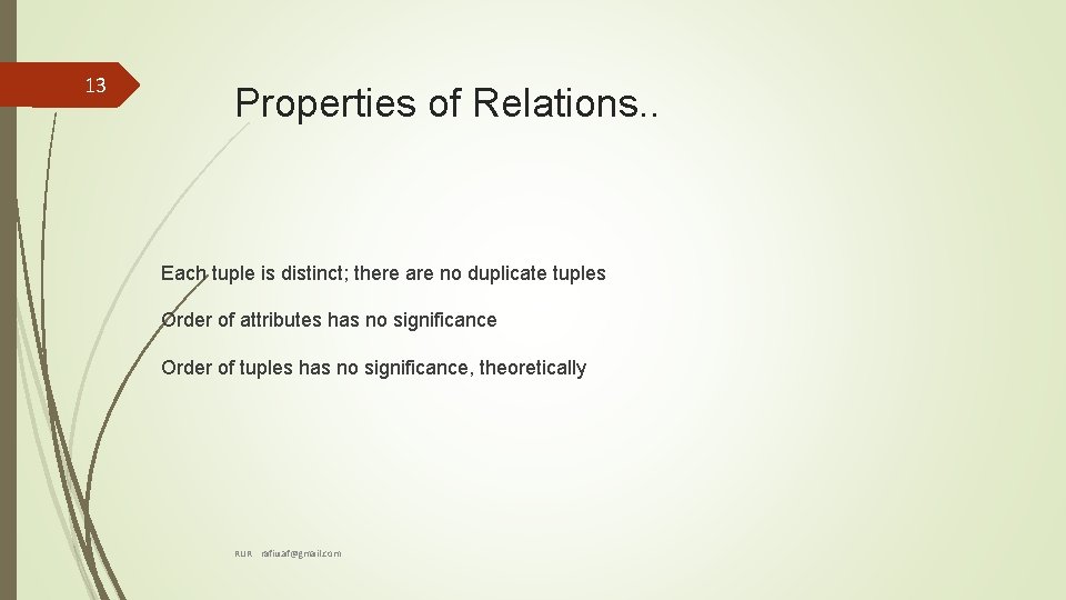 13 Properties of Relations. . Each tuple is distinct; there are no duplicate tuples 13 Properties of Relations. . Each tuple is distinct; there are no duplicate tuples