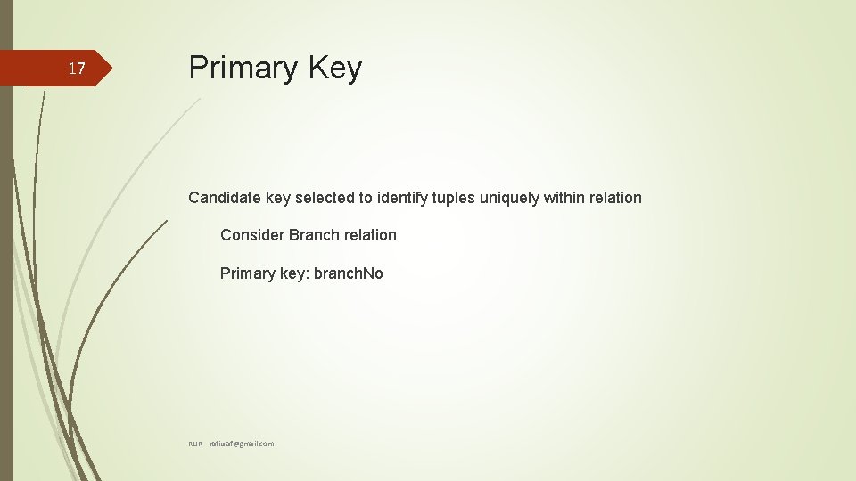 17 Primary Key Candidate key selected to identify tuples uniquely within relation Consider Branch 17 Primary Key Candidate key selected to identify tuples uniquely within relation Consider Branch