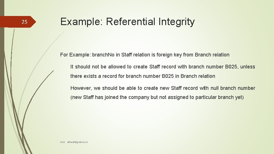 25 Example: Referential Integrity For Example: branch. No in Staff relation is foreign key 25 Example: Referential Integrity For Example: branch. No in Staff relation is foreign key