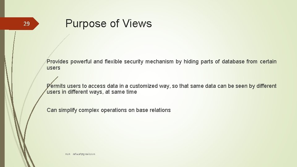 29 Purpose of Views Provides powerful and flexible security mechanism by hiding parts of 29 Purpose of Views Provides powerful and flexible security mechanism by hiding parts of