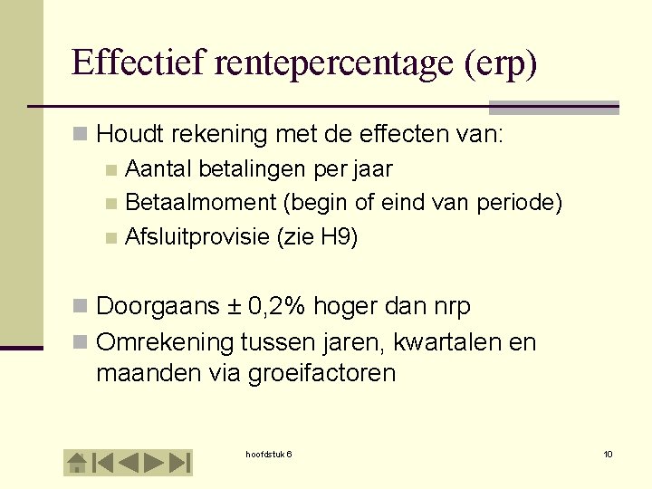 Effectief rentepercentage (erp) n Houdt rekening met de effecten van: n Aantal betalingen per