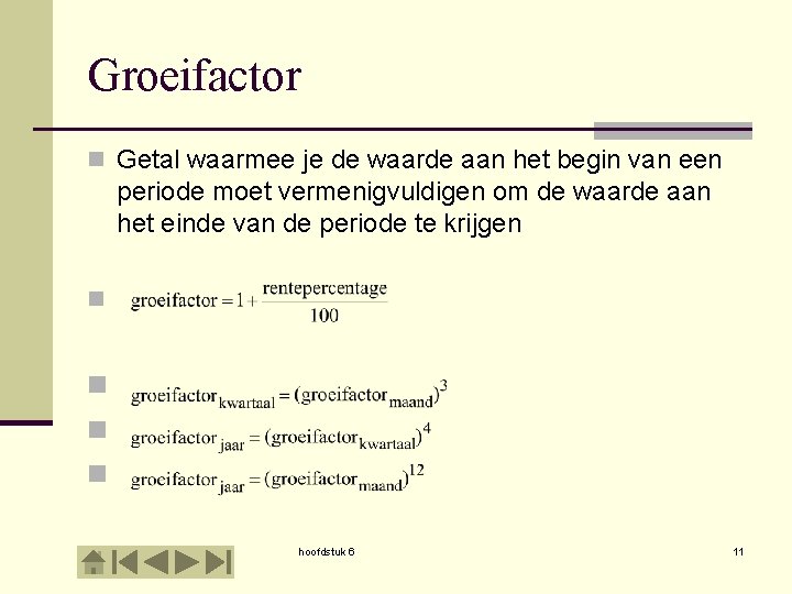 Groeifactor n Getal waarmee je de waarde aan het begin van een periode moet