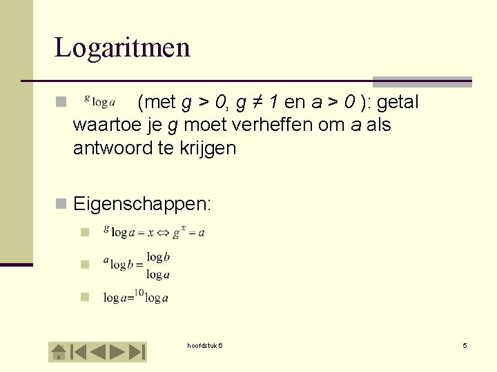 Logaritmen n (met g > 0, g ≠ 1 en a > 0 ):