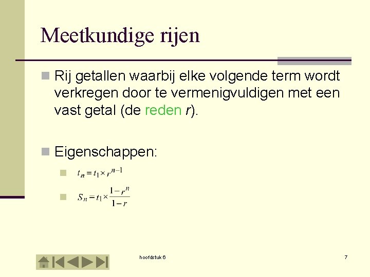 Meetkundige rijen n Rij getallen waarbij elke volgende term wordt verkregen door te vermenigvuldigen