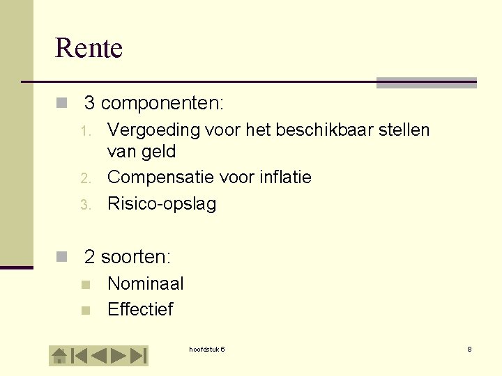 Rente n 3 componenten: 1. Vergoeding voor het beschikbaar stellen van geld 2. Compensatie