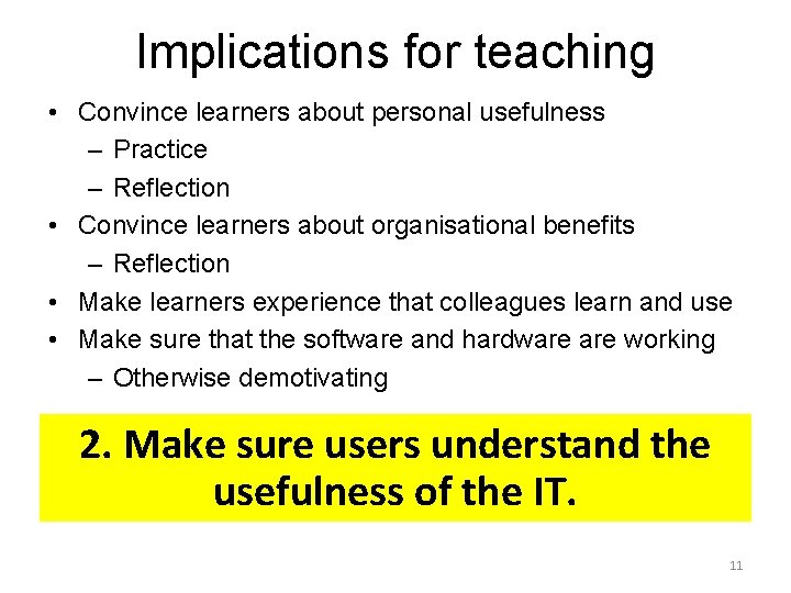 Implications for teaching • Convince learners about personal usefulness – Practice – Reflection •