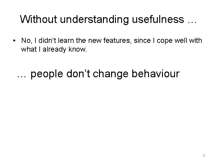 Without understanding usefulness … • No, I didn’t learn the new features, since I
