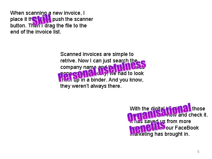 When scanning a new invoice, I place it there and push the scanner button.