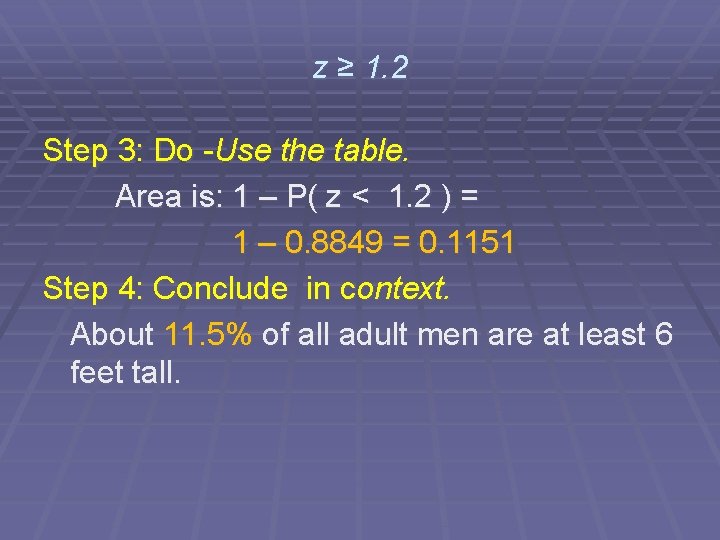 z ≥ 1. 2 Step 3: Do -Use the table. Area is: 1 –