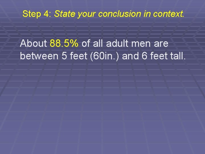 Step 4: State your conclusion in context. About 88. 5% of all adult men
