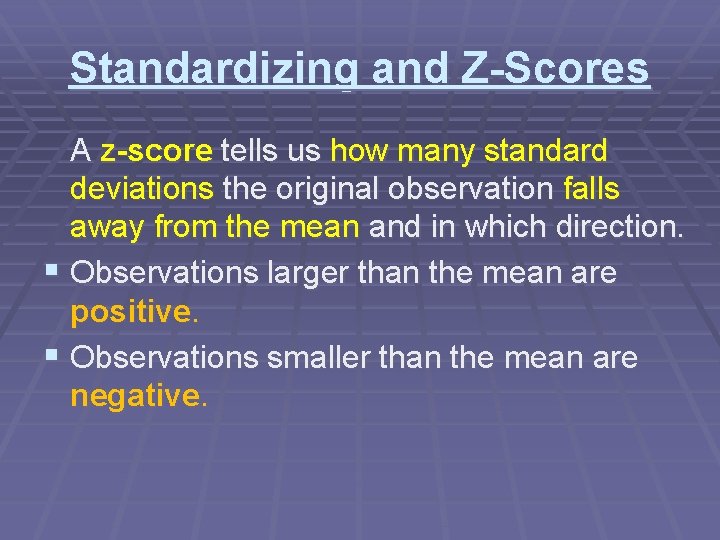 Standardizing and Z-Scores A z-score tells us how many standard deviations the original observation