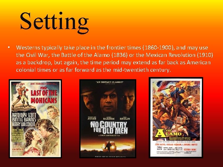 Setting • Westerns typically take place in the frontier times (1860 -1900), and may