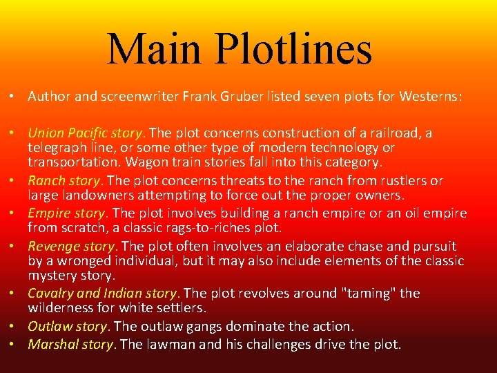 Main Plotlines • Author and screenwriter Frank Gruber listed seven plots for Westerns: •