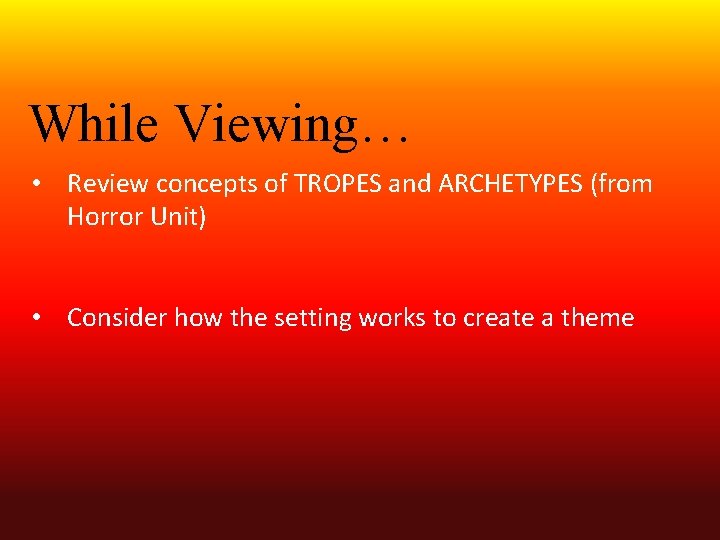 While Viewing… • Review concepts of TROPES and ARCHETYPES (from Horror Unit) • Consider