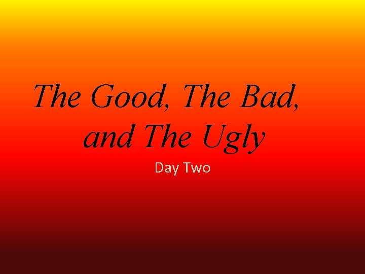 The Good, The Bad, and The Ugly Day Two 