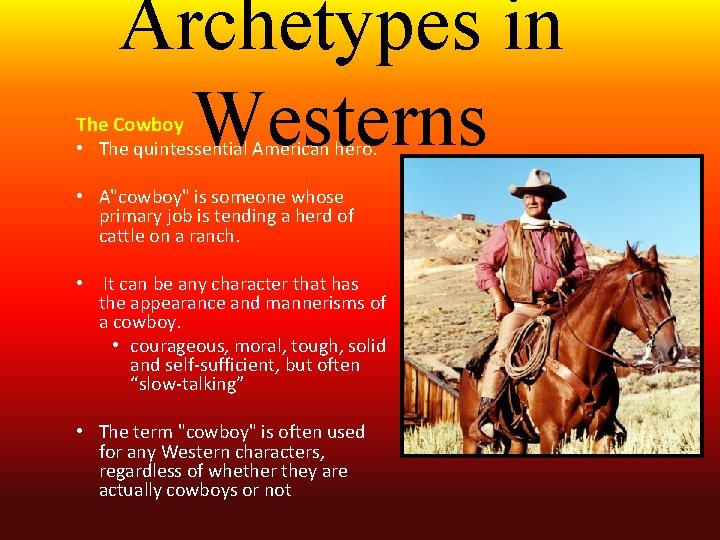 Archetypes in Westerns The Cowboy • The quintessential American hero. • A"cowboy" is someone