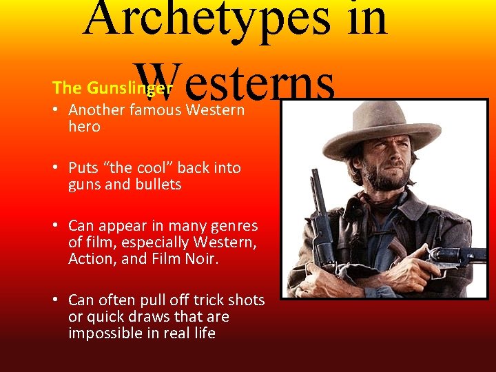 Archetypes in Westerns The Gunslinger • Another famous Western hero • Puts “the cool”