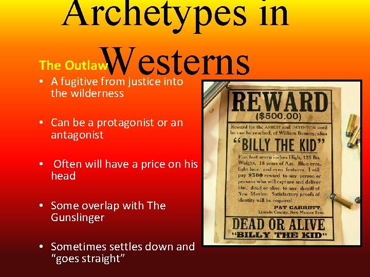 Archetypes in Westerns The Outlaw • A fugitive from justice into the wilderness •