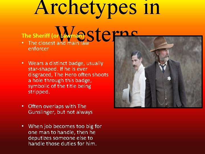 Archetypes in Westerns The Sheriff (or Lawman) • The closest and main law enforcer