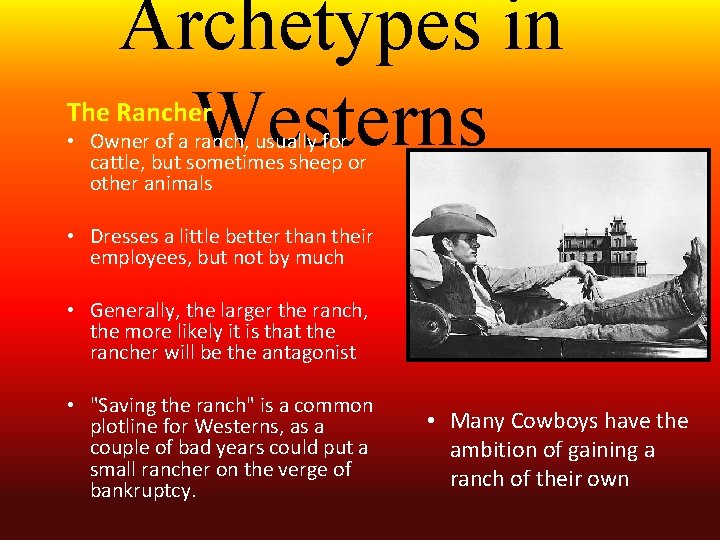 Archetypes in Westerns The Rancher • Owner of a ranch, usually for cattle, but