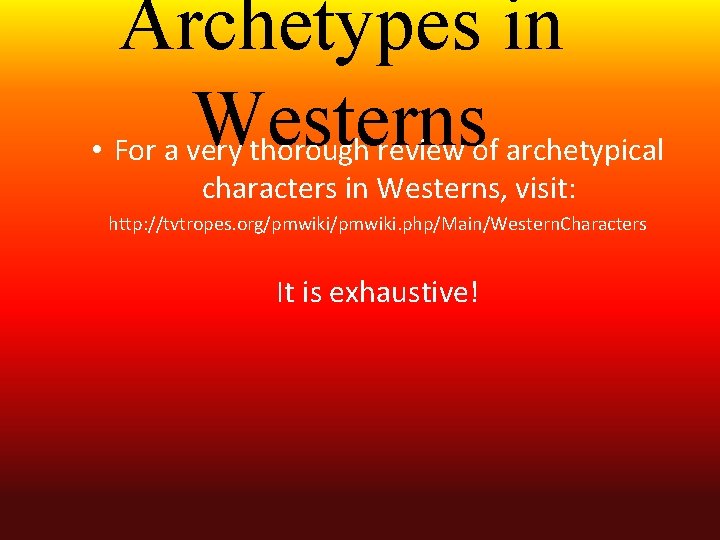 Archetypes in Westerns • For a very thorough review of archetypical characters in Westerns,